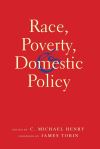 "Race, Poverty, and Domestic Policy" by C. Michael Henry (editor)