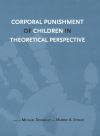 "Corporal Punishment of Children in Theoretical Perspective" by Michael Donnelly (editor)
