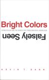 "Bright Colors Falsely Seen" by Kevin T. Dann (author)