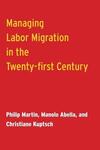 "Managing Labor Migration in the Twenty-First Century" by Philip Martin (author)