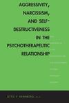 "Aggressivity, Narcissism, and Self-Destructiveness in the Psychotherapeutic Relationship" by Otto Kernberg (author)