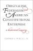 "Originalism, Federalism, and the American Constitutional Enterprise" by Edward A. Purcell