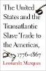 "The United States and the Transatlantic Slave Trade to the Americas, 1776-1867" by Leonardo Marques