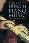 "The Art of French Piano Music" by Roy Howat (author)