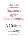 "Sincerity after Communism" by Ellen Rutten (author)