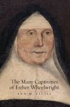 "The Many Captivities of Esther Wheelwright" by Ann M. Little (author)