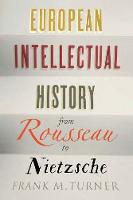 "European Intellectual History from Rousseau to Nietzsche" by Frank M. Turner