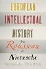 "European Intellectual History from Rousseau to Nietzsche" by Frank M. Turner