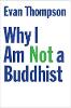 "Why I Am Not a Buddhist" by Evan Thompson
