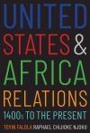 "United States and Africa Relations, 1400s to the Present" by Toyin Falola (author)
