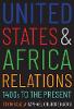 "United States and Africa Relations, 1400s to the Present" by Toyin Falola
