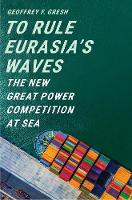 "To Rule Eurasia’s Waves" by Geoffrey F. Gresh