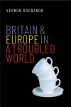 "Britain and Europe in a Troubled World" by Vernon Bogdanor (author)