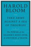 "Take Arms Against a Sea of Troubles" by Harold Bloom (author)