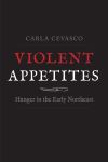 "Violent Appetites" by Carla Cevasco (author)