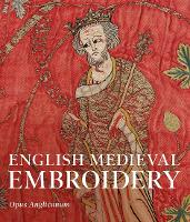 "English Medieval Embroidery" by Clare Browne