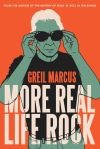 "More Real Life Rock" by Greil Marcus (author)