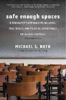 "Safe Enough Spaces" by Michael S. Roth