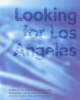 "Looking for Los Angeles - Architecture, Film, Photography and the Urban Landscape" by . Salas