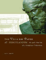 "The Villa del Papiri at Herculaneum - Life and Afterlife of a Sculpture Collection" by . Mattusch