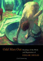 "Odd Man Out - Readings of the Work and Reputation of Edgar Degas" by . Armstrong