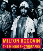 "Milton Rogavin - The Mining Photographs" by . Keller