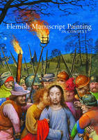 "Flemish Manuscript Painting in Context" by . Morrison