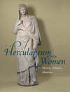 "The Herculaneum Women - History, Context, Identities" by . Daehner (author)