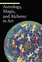 "Astrology, Magic, and Alchemy in Art" by . Battistini