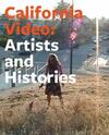 "California Video - Artists and Histories" by . Phillips (author)