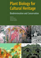 "Plant Biology for Cultural Heritage - Biodeterioration and Conservation" by . Caneva