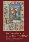 "The Prayer Book of Charles the Bold - A Study of a Flemish Masterpiece from the Burgundian Court" by . De Schryver (author)