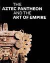 "The Aztec Pantheon and the Art of Empire" by . Pohl (author)