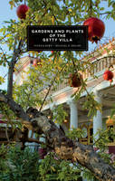 "Gardens and Plants of the Getty Villa" by . Bowe