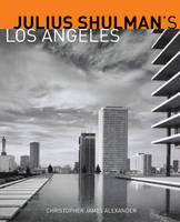 "Julius Schulman's Los Angeles" by . Alexander