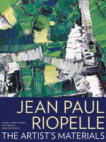 "Jean Paul Riopelle - The Artist's Materials" by . Corbeil