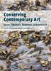 "Conserving Contemporary Art - Issues, Methods, Materials, and Research" by . Chiantore