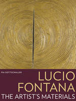 "Lucio Fontana - The Artist's Materials" by . Gottschaller