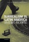 "Surrealism in Latin America - Vivisimo Muerto" by . Ades (author)