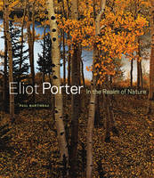 "Eliot Porter - In the Realm of Nature" by . Martineau