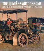 "The Lumiere Autochrome - History, Technology, and Presentation" by . Lavedrine