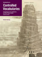 "Introduction to Controlled Vocabularies - Terminology For Art, Architecture, and Other Cultural Works, Updated Edition" by . Harping