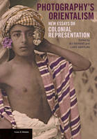 "Photography's Orientalism - New essays on Colonial  Representation" by . Behdad