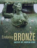 "Enduring Bronze - Ancient Art, Modern Views" by . Mattusch