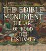 "The Edible Monument - The Art of Food for Festivals" by Marcia Reed