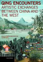 "Qing Encounters  - Artistic Exchanged between China and the West" by Petra ten-Doesschate Chu
