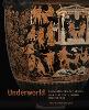 "Underworld - Imagining the Afterlife in Ancient South Italian Vase Painting" by David Saunders