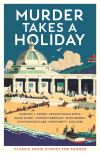 Murder takes a holiday : classic crime stories for summer Thumbnail for Murder takes a holiday : classic crime stories for summer