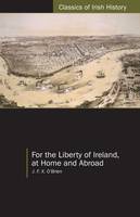 For the Liberty of Ireland, at Home and Abroad the Autobiography of J. F. X. O'Brien Jacket Image