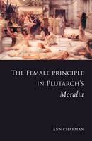 The Female Principle in Plutarch's Moralia Jacket Image